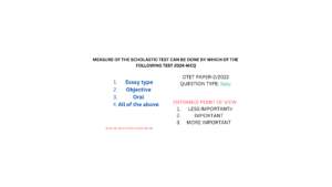 MEASURE OF THE SCHOLASTIC TEST CAN BE DONE BY WHICH OF THE FOLLOWING TEST 2024-MCQ